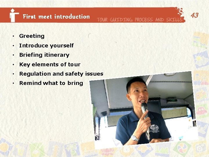 First meet introduction • Greeting • Introduce yourself • Briefing itinerary • Key elements