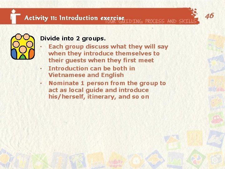 Activity 11: Introduction exercise Divide into 2 groups. • Each group discuss what they