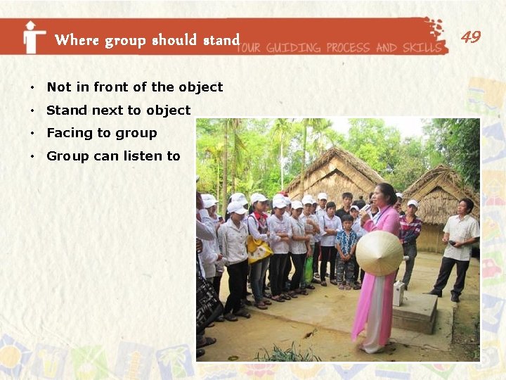 Where group should stand • Not in front of the object • Stand next