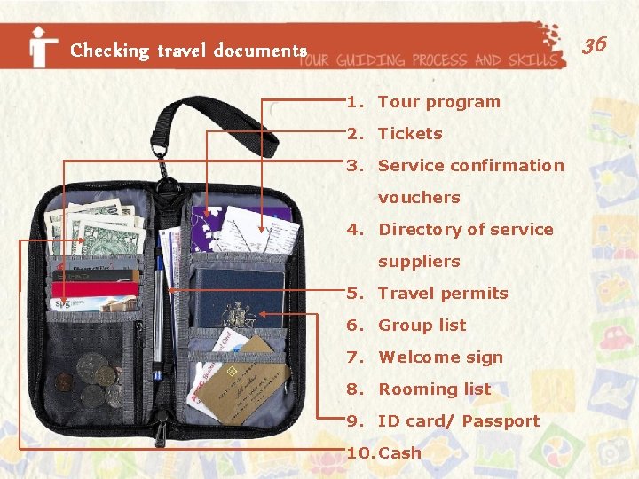 36 Checking travel documents 1. Tour program 2. Tickets 3. Service confirmation vouchers 4.