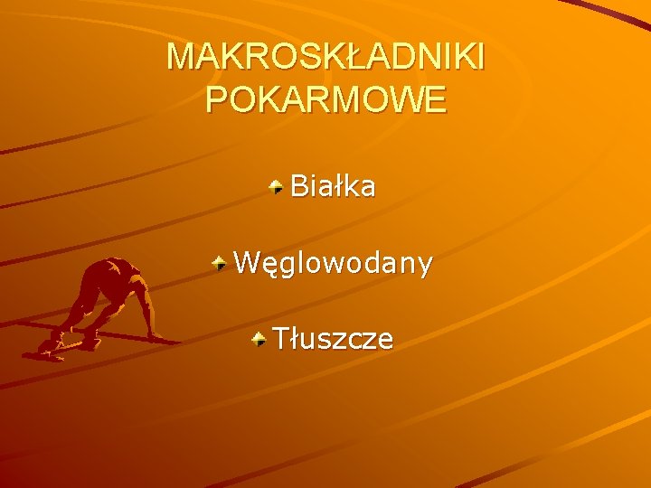 MAKROSKŁADNIKI POKARMOWE Białka Węglowodany Tłuszcze 