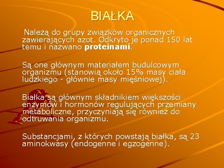 BIAŁKA Należą do grupy związków organicznych zawierających azot. Odkryto je ponad 150 lat temu