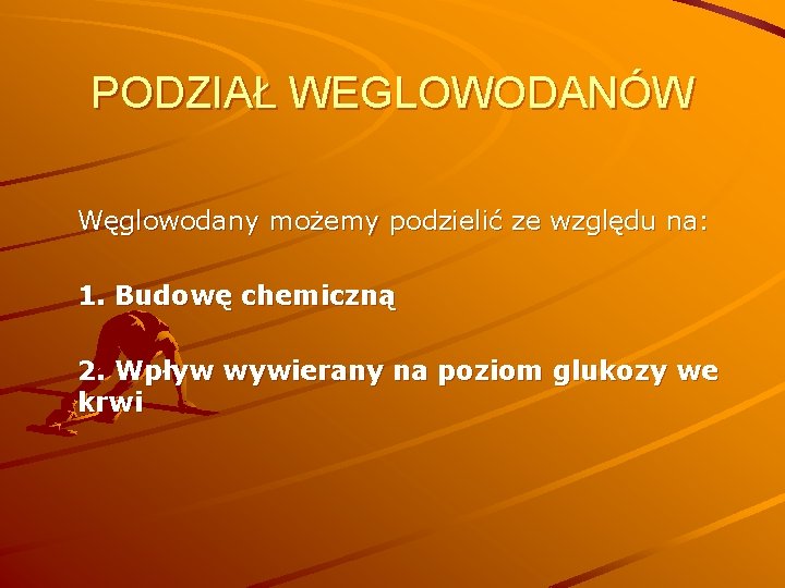 PODZIAŁ WEGLOWODANÓW Węglowodany możemy podzielić ze względu na: 1. Budowę chemiczną 2. Wpływ wywierany