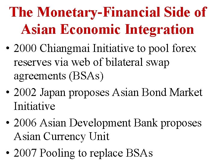 The Monetary-Financial Side of Asian Economic Integration • 2000 Chiangmai Initiative to pool forex