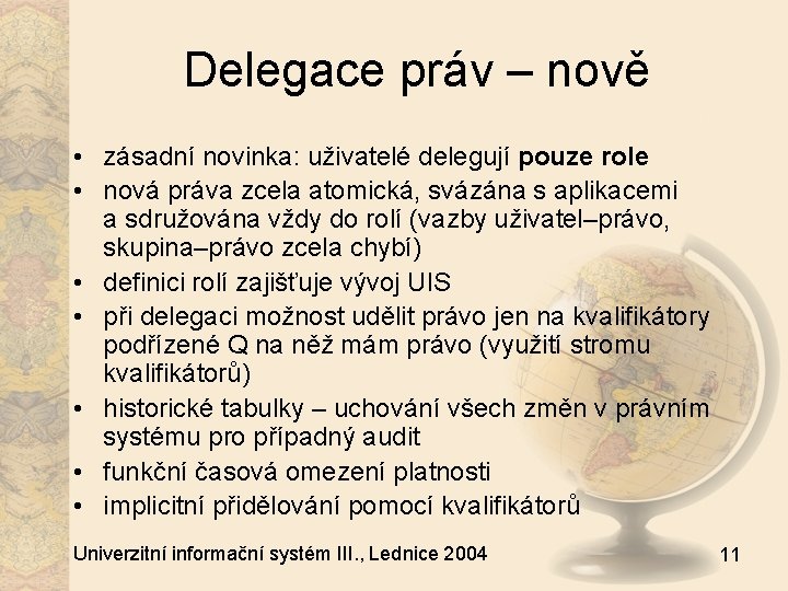 Delegace práv – nově • zásadní novinka: uživatelé delegují pouze role • nová práva