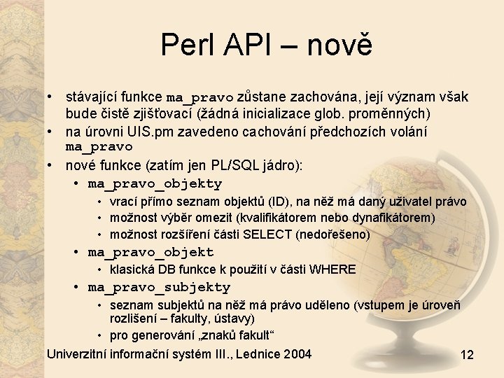 Perl API – nově • stávající funkce ma_pravo zůstane zachována, její význam však bude
