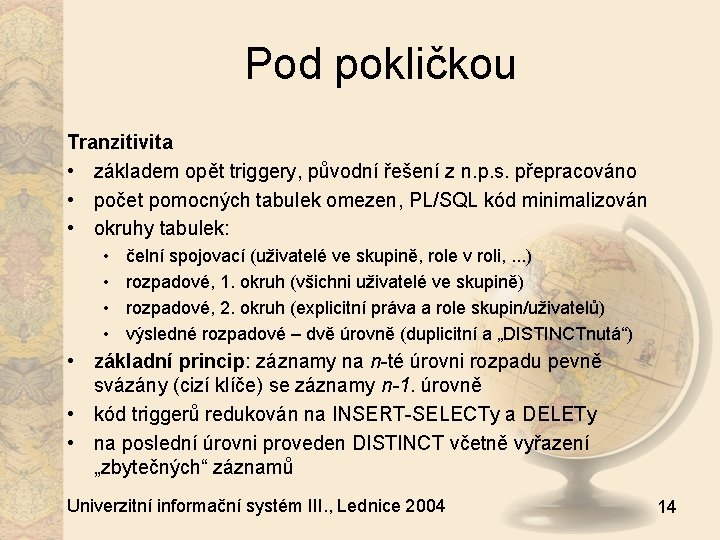 Pod pokličkou Tranzitivita • základem opět triggery, původní řešení z n. p. s. přepracováno