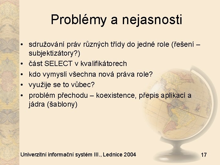 Problémy a nejasnosti • sdružování práv různých třídy do jedné role (řešení – subjektizátory?