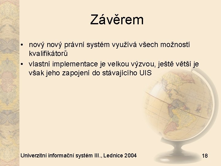 Závěrem • nový právní systém využívá všech možností kvalifikátorů • vlastní implementace je velkou