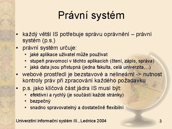 Právní systém • každý větší IS potřebuje správu oprávnění – právní systém (p. s.