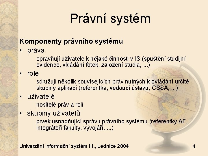 Právní systém Komponenty právního systému • práva opravňují uživatele k nějaké činnosti v IS