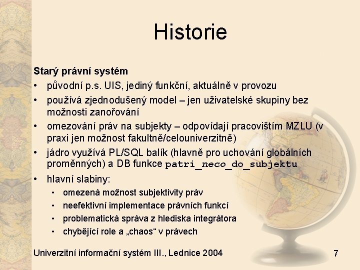 Historie Starý právní systém • původní p. s. UIS, jediný funkční, aktuálně v provozu