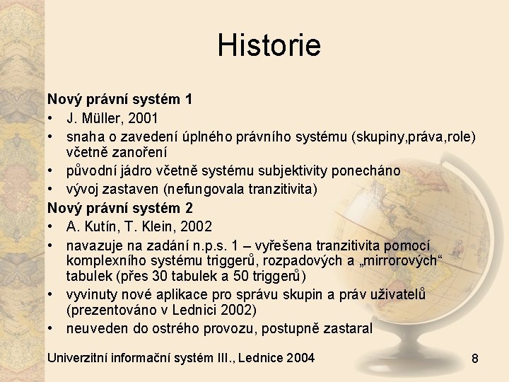 Historie Nový právní systém 1 • J. Müller, 2001 • snaha o zavedení úplného