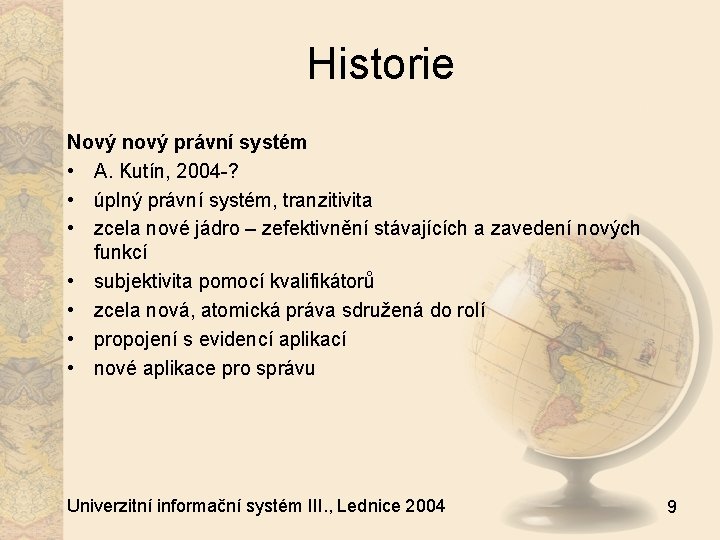 Historie Nový nový právní systém • A. Kutín, 2004 -? • úplný právní systém,