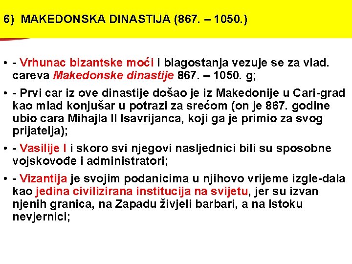 6) MAKEDONSKA DINASTIJA (867. – 1050. ) • - Vrhunac bizantske moći i blagostanja 6) MAKEDONSKA DINASTIJA (867. – 1050. ) • - Vrhunac bizantske moći i blagostanja