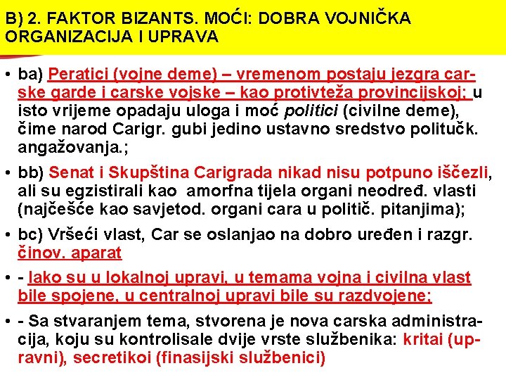 B) 2. FAKTOR BIZANTS. MOĆI: DOBRA VOJNIČKA ORGANIZACIJA I UPRAVA • ba) Peratici (vojne B) 2. FAKTOR BIZANTS. MOĆI: DOBRA VOJNIČKA ORGANIZACIJA I UPRAVA • ba) Peratici (vojne