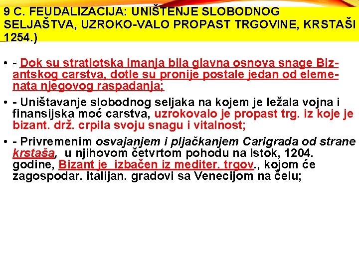 9 C. FEUDALIZACIJA: UNIŠTENJE SLOBODNOG SELJAŠTVA, UZROKO-VALO PROPAST TRGOVINE, KRSTAŠI 1254. ) • - 9 C. FEUDALIZACIJA: UNIŠTENJE SLOBODNOG SELJAŠTVA, UZROKO-VALO PROPAST TRGOVINE, KRSTAŠI 1254. ) • -