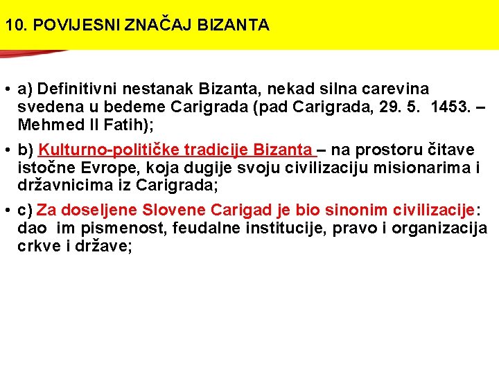 10. POVIJESNI ZNAČAJ BIZANTA • a) Definitivni nestanak Bizanta, nekad silna carevina svedena u 10. POVIJESNI ZNAČAJ BIZANTA • a) Definitivni nestanak Bizanta, nekad silna carevina svedena u