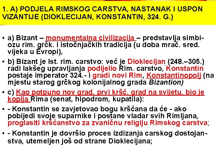 1. A) PODJELA RIMSKOG CARSTVA, NASTANAK I USPON VIZANTIJE (DIOKLECIJAN, KONSTANTIN, 324. G. ) 1. A) PODJELA RIMSKOG CARSTVA, NASTANAK I USPON VIZANTIJE (DIOKLECIJAN, KONSTANTIN, 324. G. )