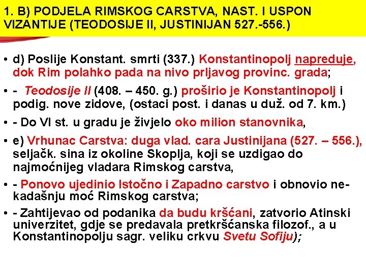 1. B) PODJELA RIMSKOG CARSTVA, NAST. I USPON VIZANTIJE (TEODOSIJE II, JUSTINIJAN 527. -556. 1. B) PODJELA RIMSKOG CARSTVA, NAST. I USPON VIZANTIJE (TEODOSIJE II, JUSTINIJAN 527. -556.