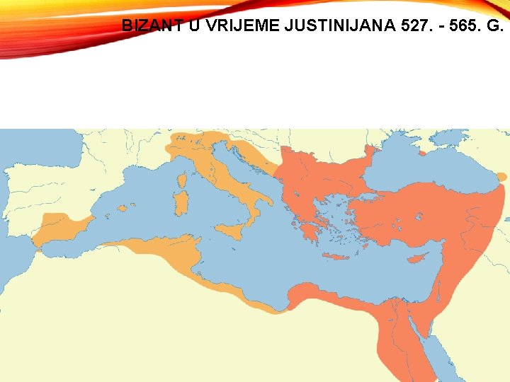 BIZANT U VRIJEME JUSTINIJANA 527. - 565. G. BIZANT U VRIJEME JUSTINIJANA 527. - 565. G.