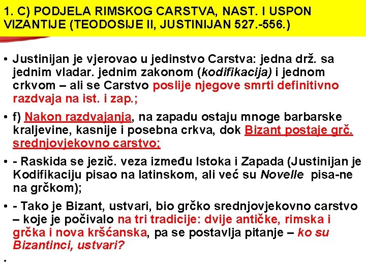 1. C) PODJELA RIMSKOG CARSTVA, NAST. I USPON VIZANTIJE (TEODOSIJE II, JUSTINIJAN 527. -556. 1. C) PODJELA RIMSKOG CARSTVA, NAST. I USPON VIZANTIJE (TEODOSIJE II, JUSTINIJAN 527. -556.