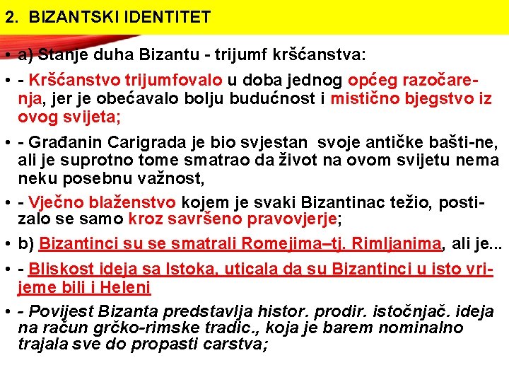2. BIZANTSKI IDENTITET • a) Stanje duha Bizantu - trijumf kršćanstva: • - Kršćanstvo 2. BIZANTSKI IDENTITET • a) Stanje duha Bizantu - trijumf kršćanstva: • - Kršćanstvo