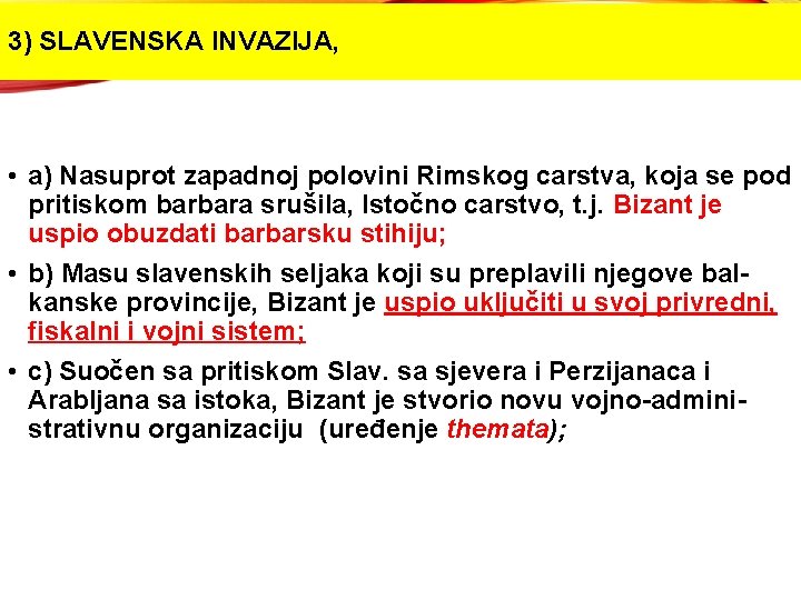 3) SLAVENSKA INVAZIJA, • a) Nasuprot zapadnoj polovini Rimskog carstva, koja se pod pritiskom 3) SLAVENSKA INVAZIJA, • a) Nasuprot zapadnoj polovini Rimskog carstva, koja se pod pritiskom