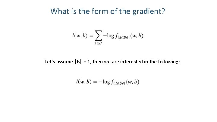 What is the form of the gradient? Let’s assume |B| = 1, then we