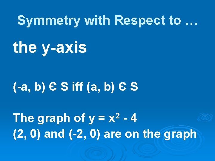 Symmetry with Respect to … the y-axis (-a, b) Є S iff (a, b)