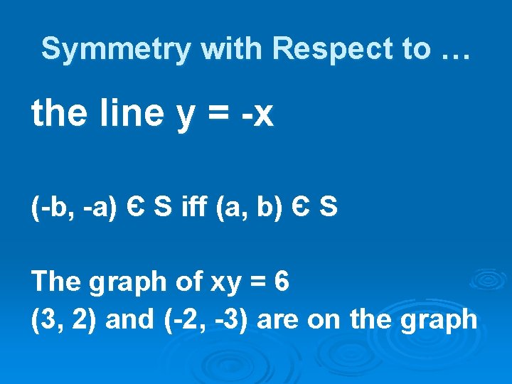 Symmetry with Respect to … the line y = -x (-b, -a) Є S