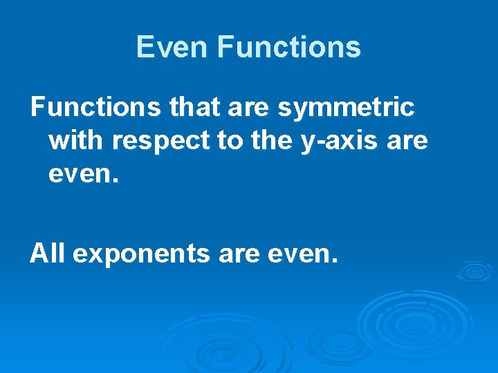 Even Functions that are symmetric with respect to the y-axis are even. All exponents