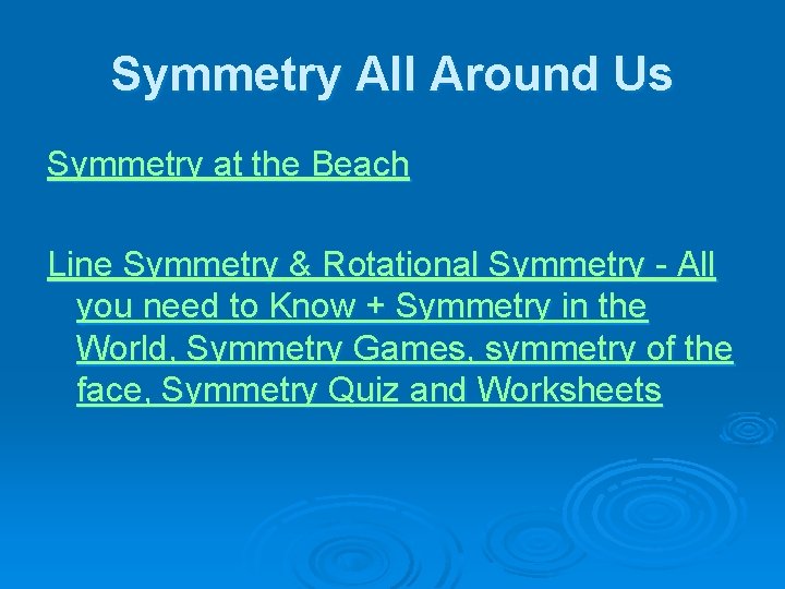 Symmetry All Around Us Symmetry at the Beach Line Symmetry & Rotational Symmetry -