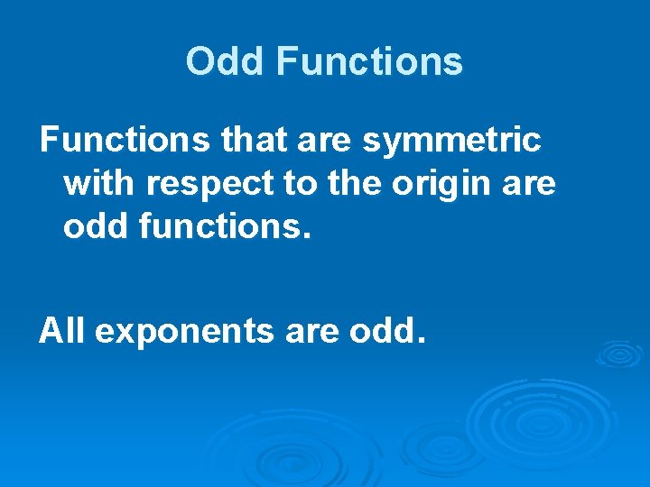 Odd Functions that are symmetric with respect to the origin are odd functions. All