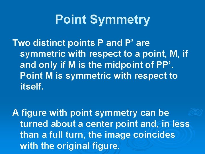 Point Symmetry Two distinct points P and P’ are symmetric with respect to a