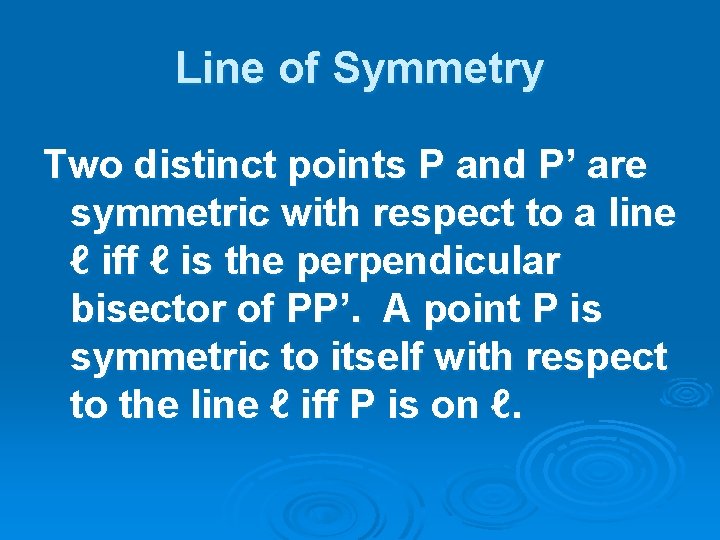 Line of Symmetry Two distinct points P and P’ are symmetric with respect to