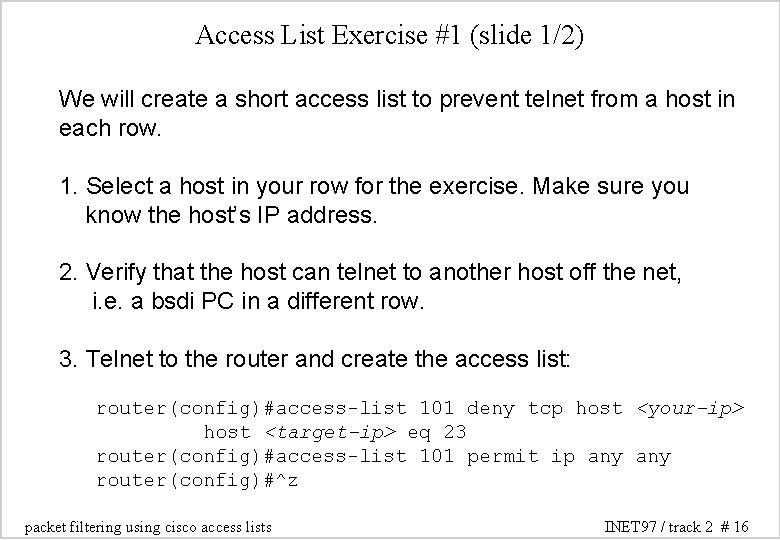 Access List Exercise #1 (slide 1/2) We will create a short access list to Access List Exercise #1 (slide 1/2) We will create a short access list to