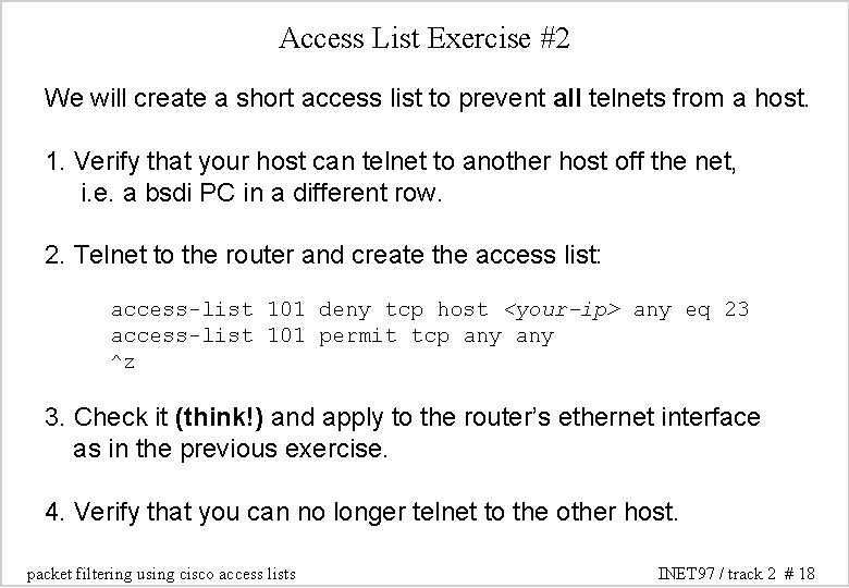Access List Exercise #2 We will create a short access list to prevent all Access List Exercise #2 We will create a short access list to prevent all