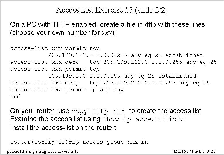 Access List Exercise #3 (slide 2/2) On a PC with TFTP enabled, create a Access List Exercise #3 (slide 2/2) On a PC with TFTP enabled, create a