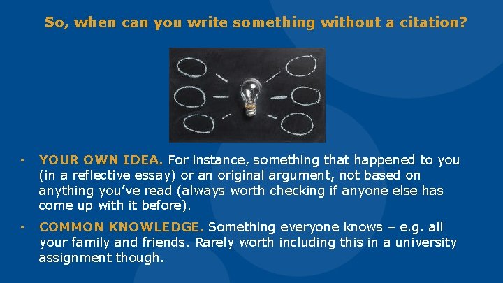 So, when can you write something without a citation? • YOUR OWN IDEA. For