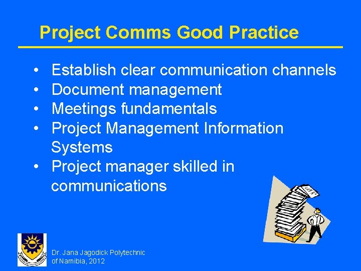 Project Comms Good Practice • • Establish clear communication channels Document management Meetings fundamentals