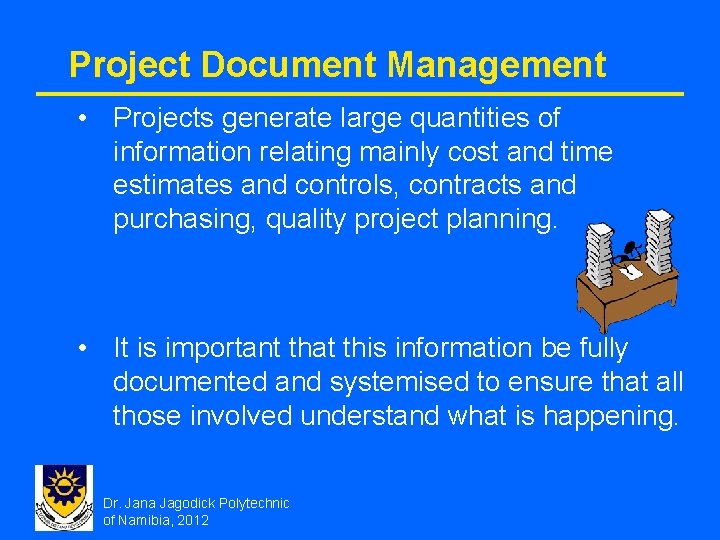 Project Document Management • Projects generate large quantities of information relating mainly cost and