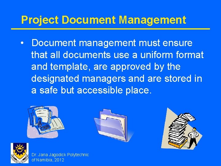 Project Document Management • Document management must ensure that all documents use a uniformat