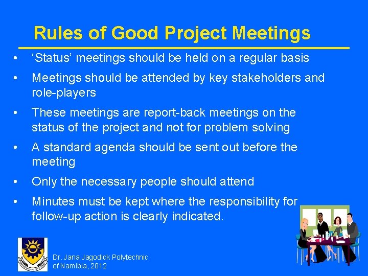 Rules of Good Project Meetings • ‘Status’ meetings should be held on a regular