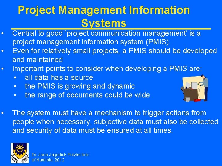  • • Project Management Information Systems Central to good ‘project communication management’ is