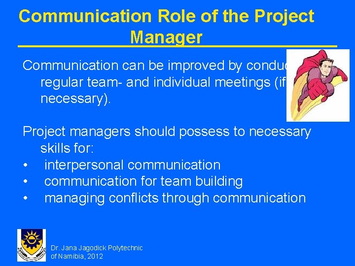 Communication Role of the Project Manager Communication can be improved by conducting regular team-