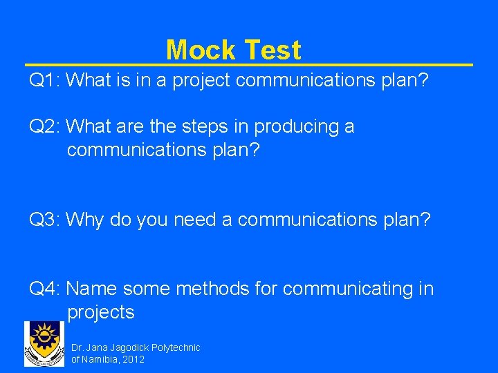 Mock Test Q 1: What is in a project communications plan? Q 2: What