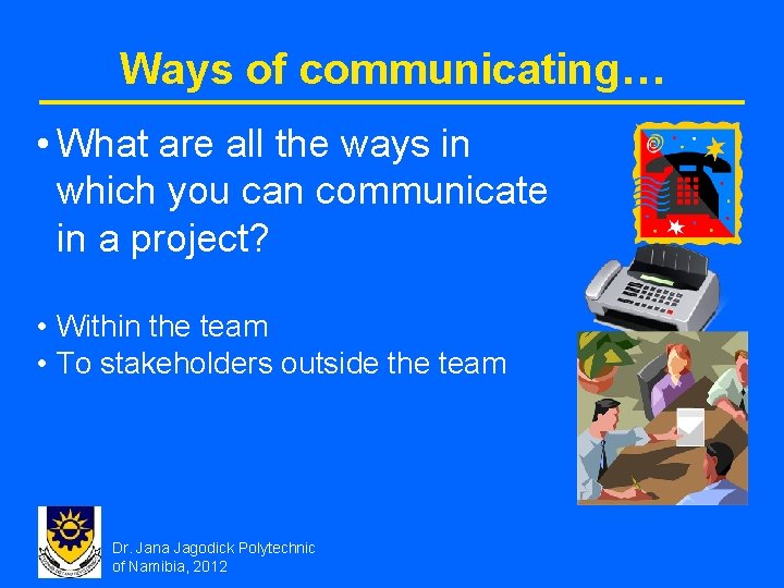 Ways of communicating… • What are all the ways in which you can communicate