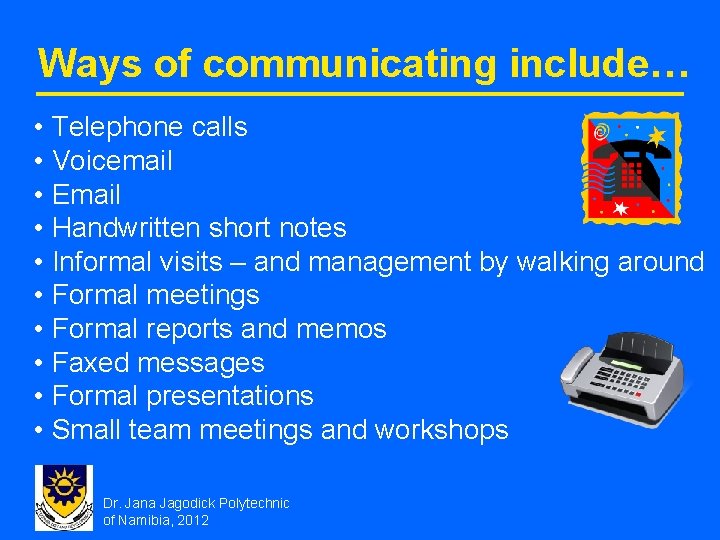 Ways of communicating include… • • • Telephone calls Voicemail Email Handwritten short notes
