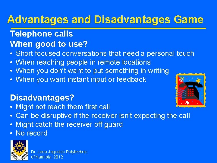 Advantages and Disadvantages Game Telephone calls When good to use? • • Short focused